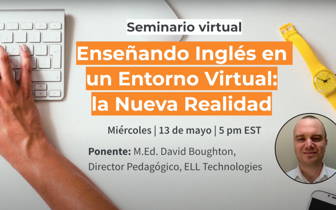 Seminario ELL: Enseñando Inglés en un Entorno Virtual – la Nueva Realidad
