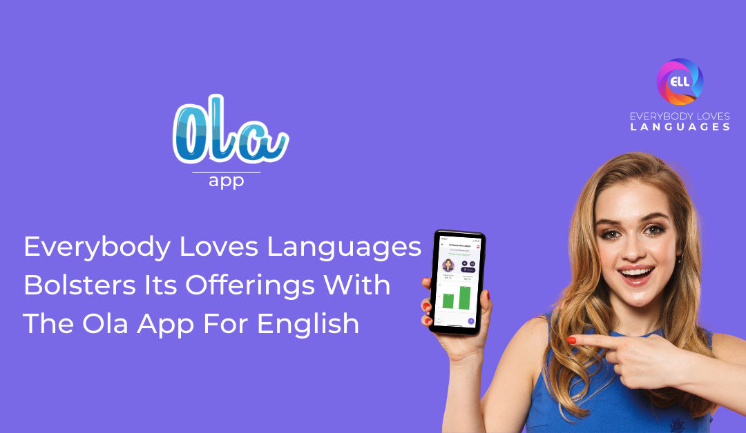 EVERYBODY LOVES LANGUAGES BOLSTERS ITS OFFERINGS WITH THE OLA APP FOR ENGLISH