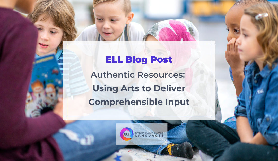Authentic Resources: Using Arts to Deliver Comprehensible Input