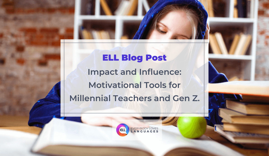 Impact and Influence: Motivational Tools for Millennial Teachers and Gen Z.