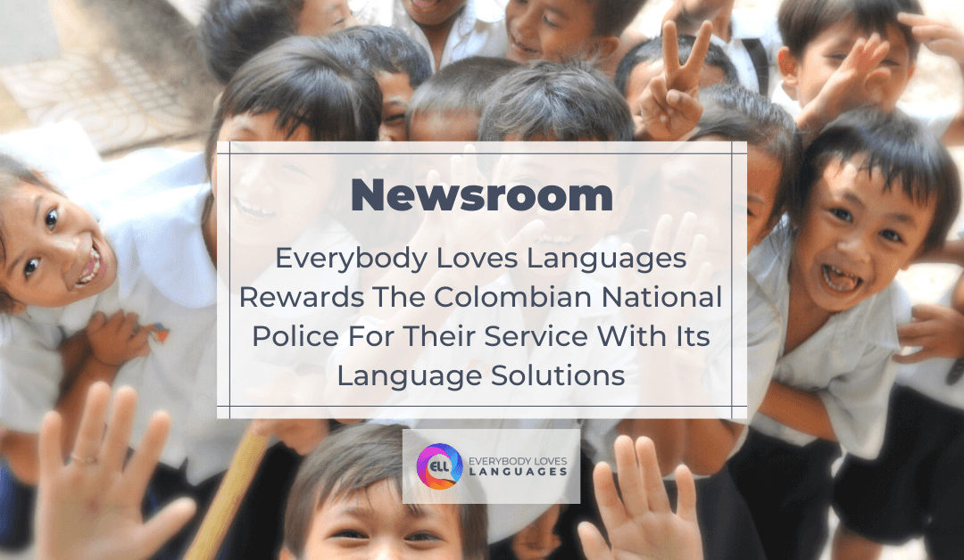 EVERYBODY LOVES LANGUAGES REWARDS THE COLOMBIAN NATIONAL POLICE FOR THEIR SERVICE WITH ITS LANGUAGE SOLUTIONS