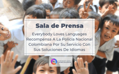 EVERYBODY LOVES LANGUAGES RECOMPENSA A LA POLICÍA NACIONAL COLOMBIANA POR SU SERVICIO CON SUS SOLUCIONES DE IDIOMAS