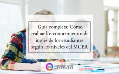 Guía completa: Cómo evaluar los conocimientos de inglés de los estudiantes según los niveles del MCER